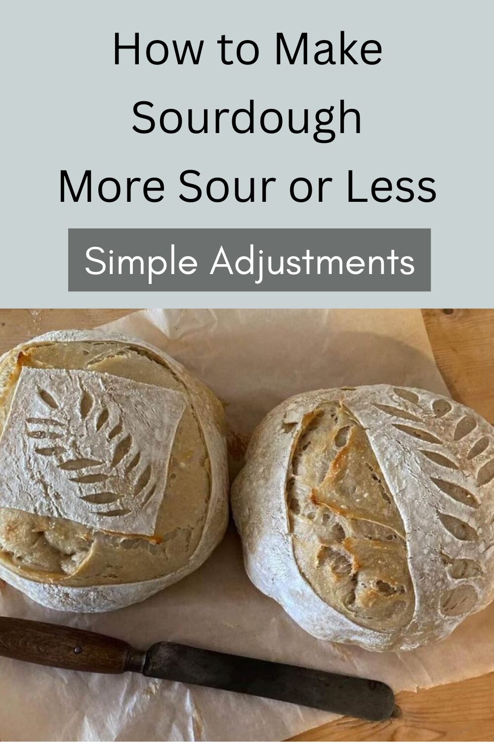 How to Make Sourdough More Sour or Less